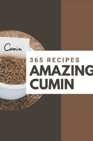 Cover of 365 Amazing Cumin Recipes