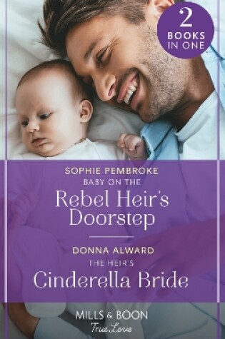 Cover of Baby On The Rebel Heir's Doorstep / The Heir's Cinderella Bride