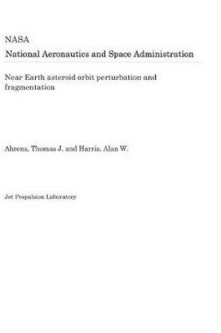 Cover of Near Earth Asteroid Orbit Perturbation and Fragmentation