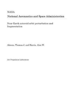 Cover of Near Earth Asteroid Orbit Perturbation and Fragmentation