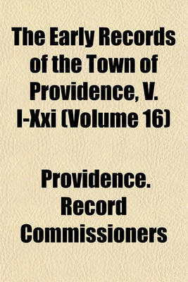 Book cover for The Early Records of the Town of Providence, V. I-XXI (Volume 16)