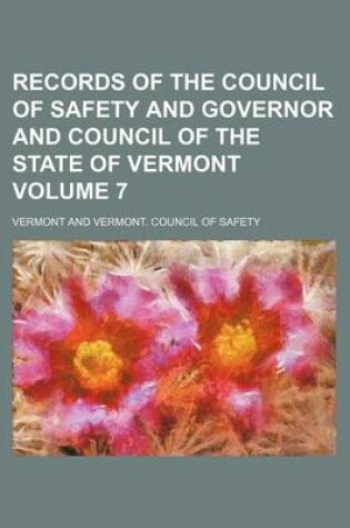 Cover of Records of the Council of Safety and Governor and Council of the State of Vermont Volume 7