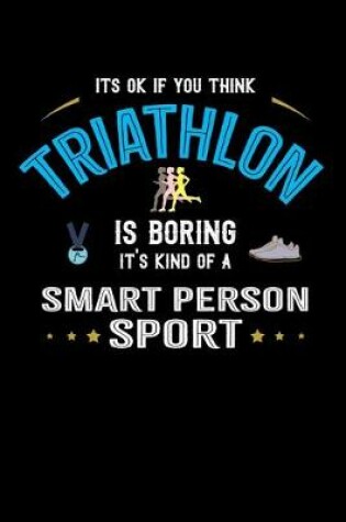 Cover of It's Okay If You Think Triathlon Is Boring It's Kind Of A Smart Person Sport