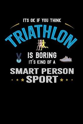 Book cover for It's Okay If You Think Triathlon Is Boring It's Kind Of A Smart Person Sport