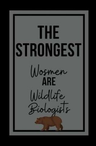 Cover of The Strongest Women Are Wildlife Biologists