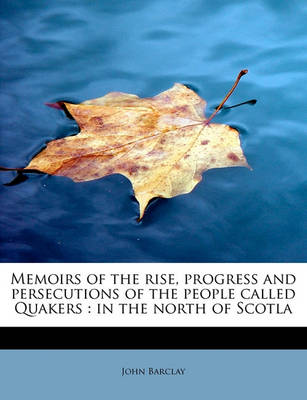 Book cover for Memoirs of the Rise, Progress and Persecutions of the People Called Quakers