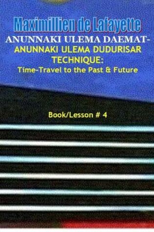Cover of Anunnaki Ulema Dudurisar Technique: Time-Travel to the Past & Future