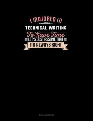 Cover of I Majored In Technical Writing To Save Time Let's Just Assume That I'm Always Right