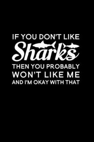 Cover of If You Don't Like Sharks Then You Probably Won't Like Me And I'm Okay With That