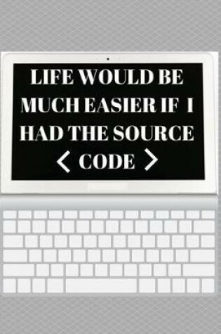 Cover of life would be Much Easier If I had the Source Code