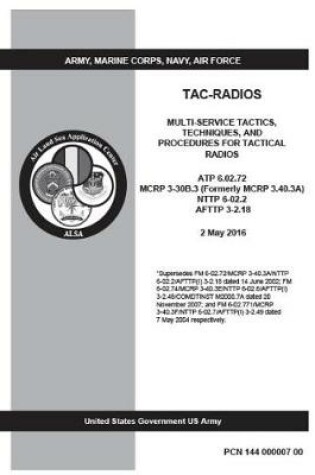 Cover of ATP 6.02.72 MCRP 3-30B.3 (Formerly MCRP 3.40.3A) NTTP 6-02.2 AFTTP 3-2.18 Multi-Service Tactics, Techniques, and Procedures for Tactical Radios November 2013