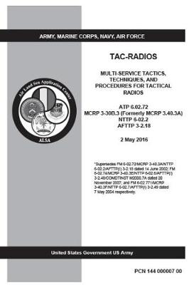 Book cover for ATP 6.02.72 MCRP 3-30B.3 (Formerly MCRP 3.40.3A) NTTP 6-02.2 AFTTP 3-2.18 Multi-Service Tactics, Techniques, and Procedures for Tactical Radios November 2013