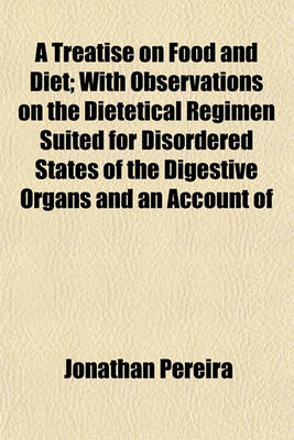 Book cover for A Treatise on Food and Diet; With Observations on the Dietetical Regimen Suited for Disordered States of the Digestive Organs and an Account of