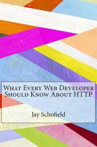 Cover of What Every Web Developer Should Know about HTTP