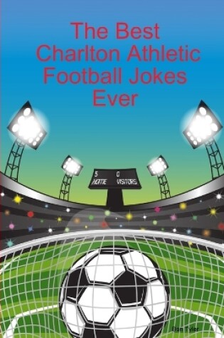 Cover of The Best Charlton Athletic Football Jokes Ever