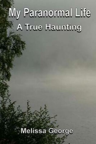 Cover of My Paranormal Life, a True Haunting