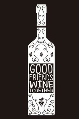 Cover of Good Friends Wine Together