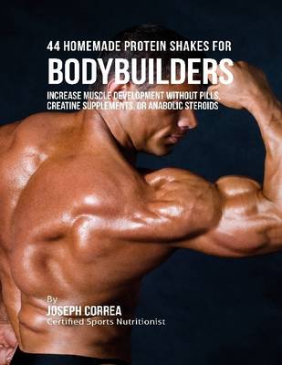 Book cover for 44 Homemade Protein Shakes for Bodybuilders: Increase Muscle Development Without Pills, Creatine Supplements, or Anabolic Steroids