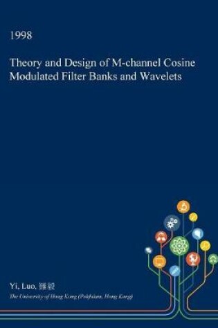 Cover of Theory and Design of M-Channel Cosine Modulated Filter Banks and Wavelets