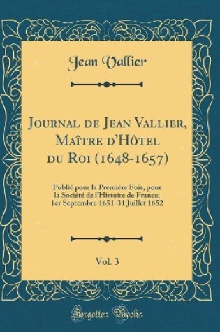 Cover of Journal de Jean Vallier, Maître d'Hôtel Du Roi (1648-1657), Vol. 3