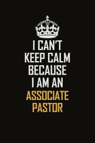 Cover of I Can't Keep Calm Because I Am An Associate Pastor