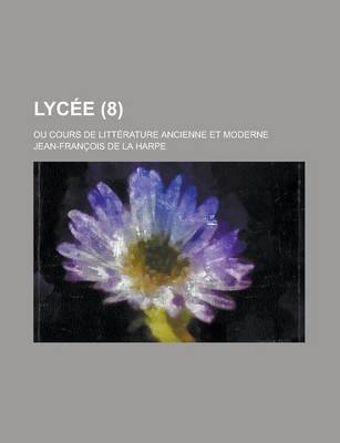 Book cover for Lycee; Ou Cours de Litterature Ancienne Et Moderne (8)