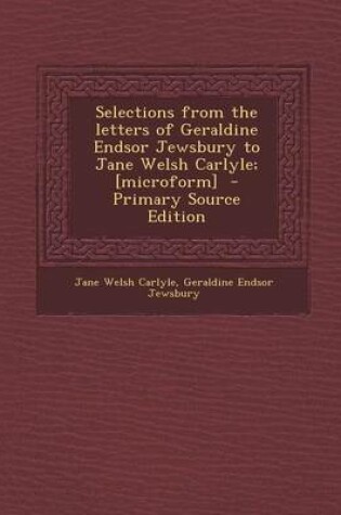 Cover of Selections from the Letters of Geraldine Endsor Jewsbury to Jane Welsh Carlyle; [Microform]