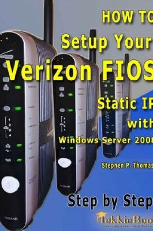 Cover of How to Setup Your Verizon Fios Static IP with Windows Server 2008 Step by Step