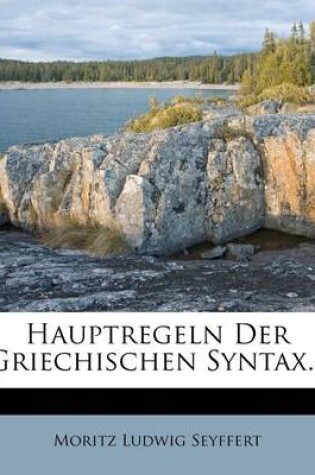 Cover of Hauptregeln Der Griechischen Syntax.