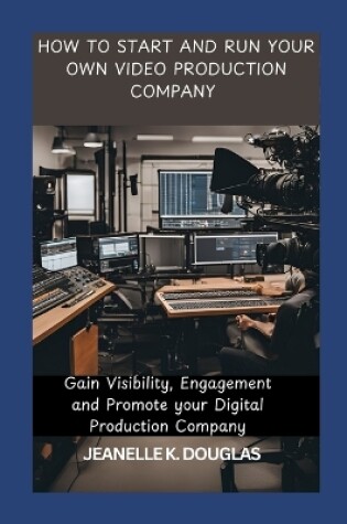 Cover of How to Start and Run Your Own Video Production Company