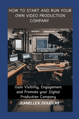 Book cover for How to Start and Run Your Own Video Production Company