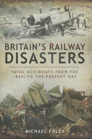 Cover of Britain's Railway Disasters: Fatal Accidents from the 1830's to the Present Day