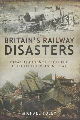 Book cover for Britain's Railway Disasters: Fatal Accidents from the 1830's to the Present Day