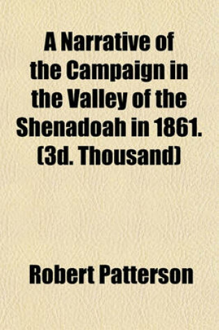 Cover of A Narrative of the Campaign in the Valley of the Shenadoah in 1861. (3D. Thousand)