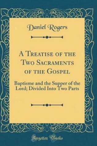 Cover of A Treatise of the Two Sacraments of the Gospel