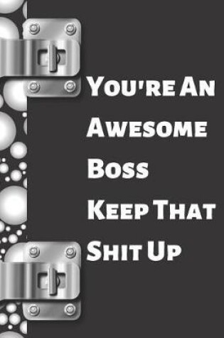 Cover of You're an Awesome Boss Keep That Shit Up