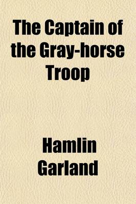 Book cover for The Captain of the Gray-Horse Troop; A Novel