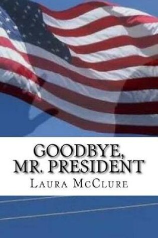 Cover of Goodbye, Mr. President