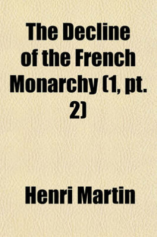 Cover of The Decline of the French Monarchy (Volume 1, PT. 2)