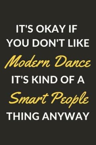 Cover of It's Okay If You Don't Like Modern Dance It's Kind Of A Smart People Thing Anyway