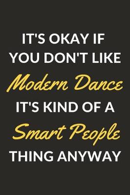 Book cover for It's Okay If You Don't Like Modern Dance It's Kind Of A Smart People Thing Anyway