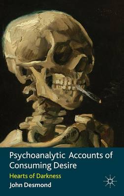Book cover for Psychoanalytic Accounts of Consuming Desire: Hearts of Darkness