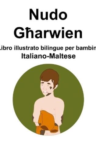 Cover of Italiano-Maltese Nudo / Għarwien Libro illustrato bilingue per bambini