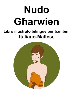 Book cover for Italiano-Maltese Nudo / Għarwien Libro illustrato bilingue per bambini