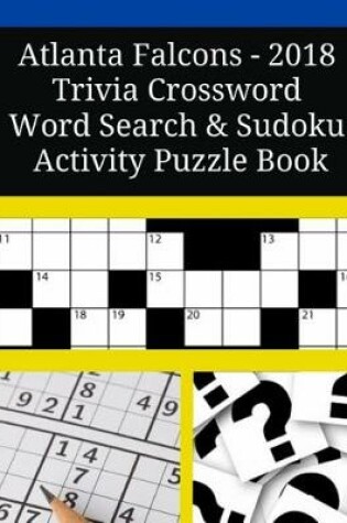 Cover of Atlanta Falcons - 2018 Trivia Crossword Word Search & Sudoku Activity Puzzle Book