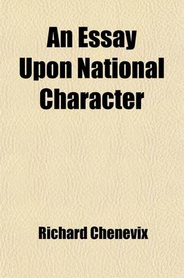 Book cover for An Essay Upon National Character (Volume 1); Being an Inquiry Into Some of the Principal Causes Which Contribute to Form and Modify the Characters of Nations in the State of Civilisation