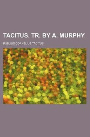 Cover of Tacitus. Tr. by A. Murphy