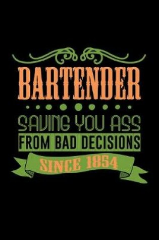 Cover of Bartender. Saving you ass from bad decisions. Since 1854