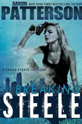 Cover of Breaking Steele (A Sarah Steele Thriller)
