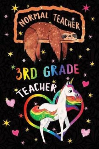 Cover of Normal Teacher 3rd Grade Teacher Notebook Unicorn Rainbow